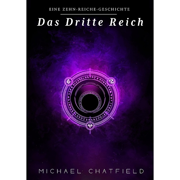 Das Dritte Reich (Die Zehn Reiche, #3) / Die Zehn Reiche, Michael Chatfield