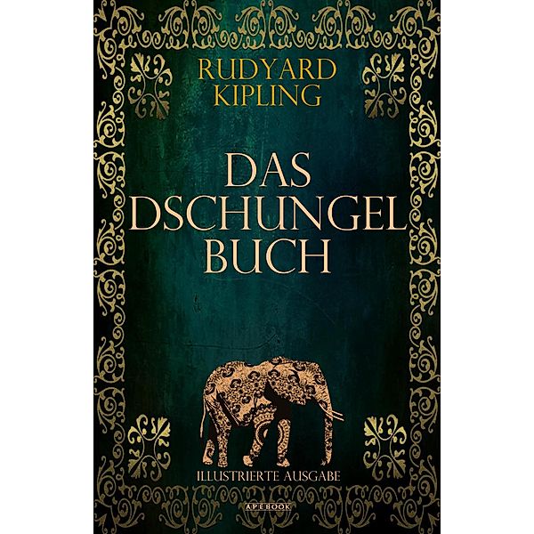 Das Dschungelbuch (Illustrierte Ausgabe) / ApeBook Classics Bd.015, Rudyard Kipling