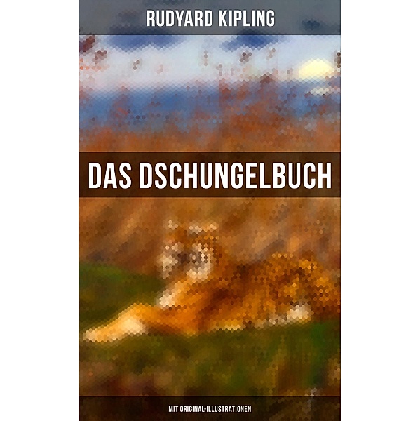 Das Dschungelbuch (Mit Original-Illustrationen), Rudyard Kipling
