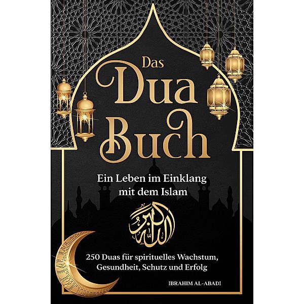 Das Dua Buch - Ein Leben im Einklang mit dem Islam, Ibrahim Al-Abadi, Islam Way