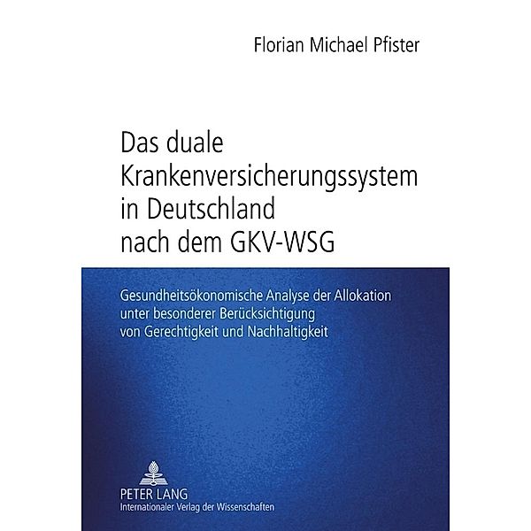 Das duale Krankenversicherungssystem in Deutschland nach dem GKV-WSG, Florian Pfister