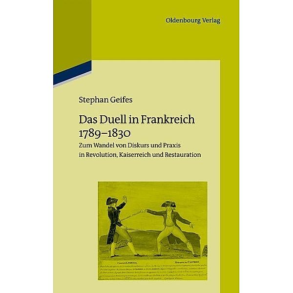 Das Duell in Frankreich 1789-1830 / Pariser Historische Studien Bd.102, Stephan Geifes