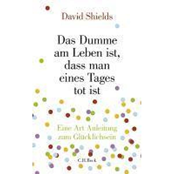 Das Dumme am Leben ist, dass man eines Tages tot ist, David Shields