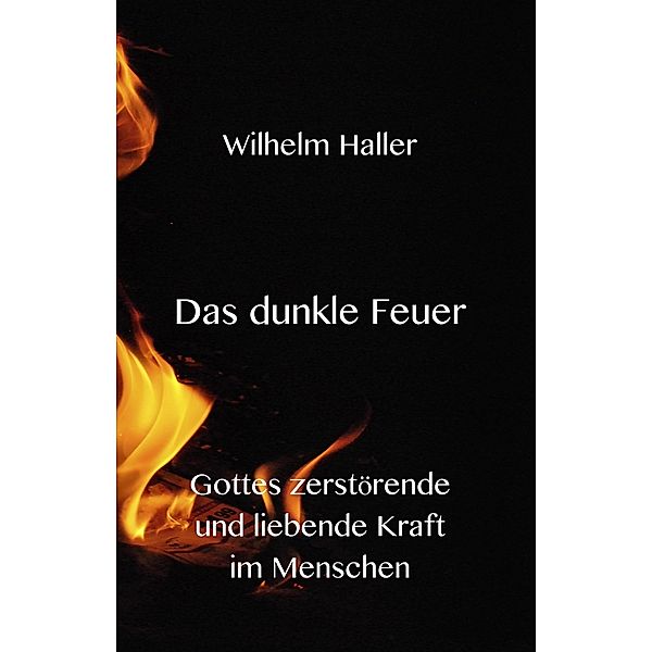 Das dunkle Feuer -Gottes zerstörende und liebende Kraft im Menschen, Stephen Engelking