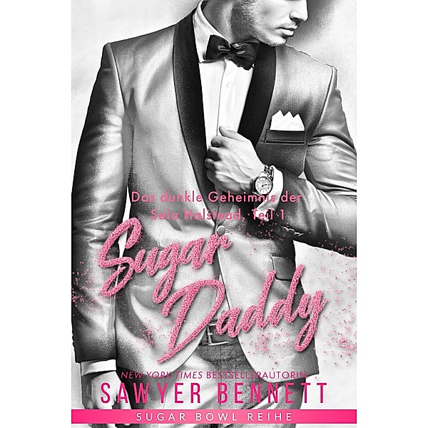 Das dunkle Geheimnis der Sela Halstead, Teil 1 - Sugar Daddy (Sugar Bowl Reihe, #1) / Sugar Bowl Reihe, Sawyer Bennett
