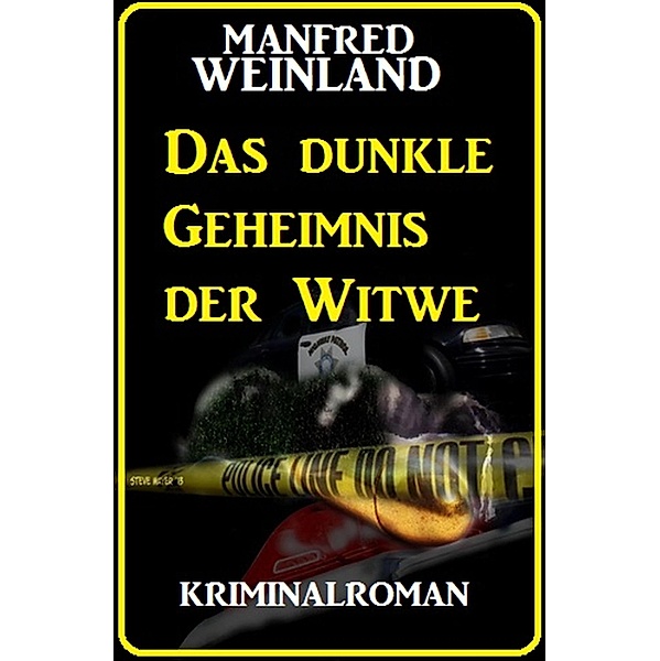 Das dunkle Geheimnis der Witwe: Kriminalroman, Manfred Weinland