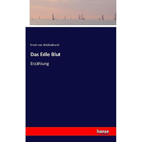 Das Edle Blut, Ernst von Wildenbruch