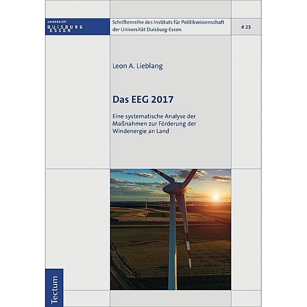 Das EEG 2017 / Schriftenreihe des Instituts für Politikwissenschaft der Universität Duisburg-Essen Bd.25, Leon A. Lieblang