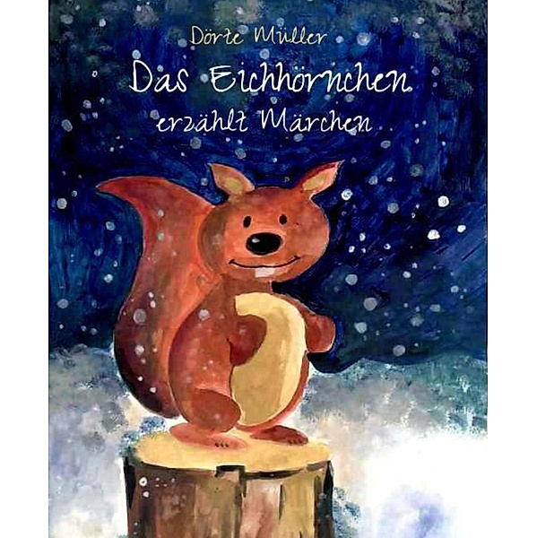 Das Eichhörnchen erzählt Märchen / Kindergeschichten Bd.5, Dörte Müller