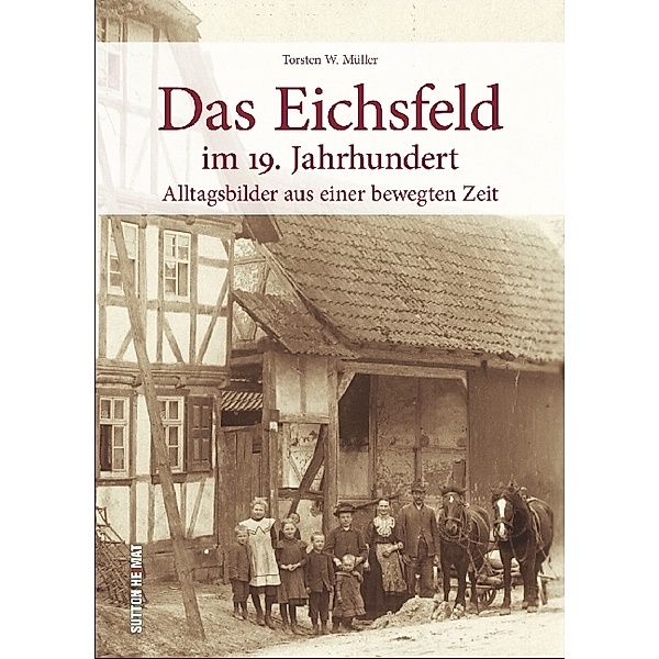 Das Eichsfeld im 19. Jahrhundert, Torsten W. Dr. Müller