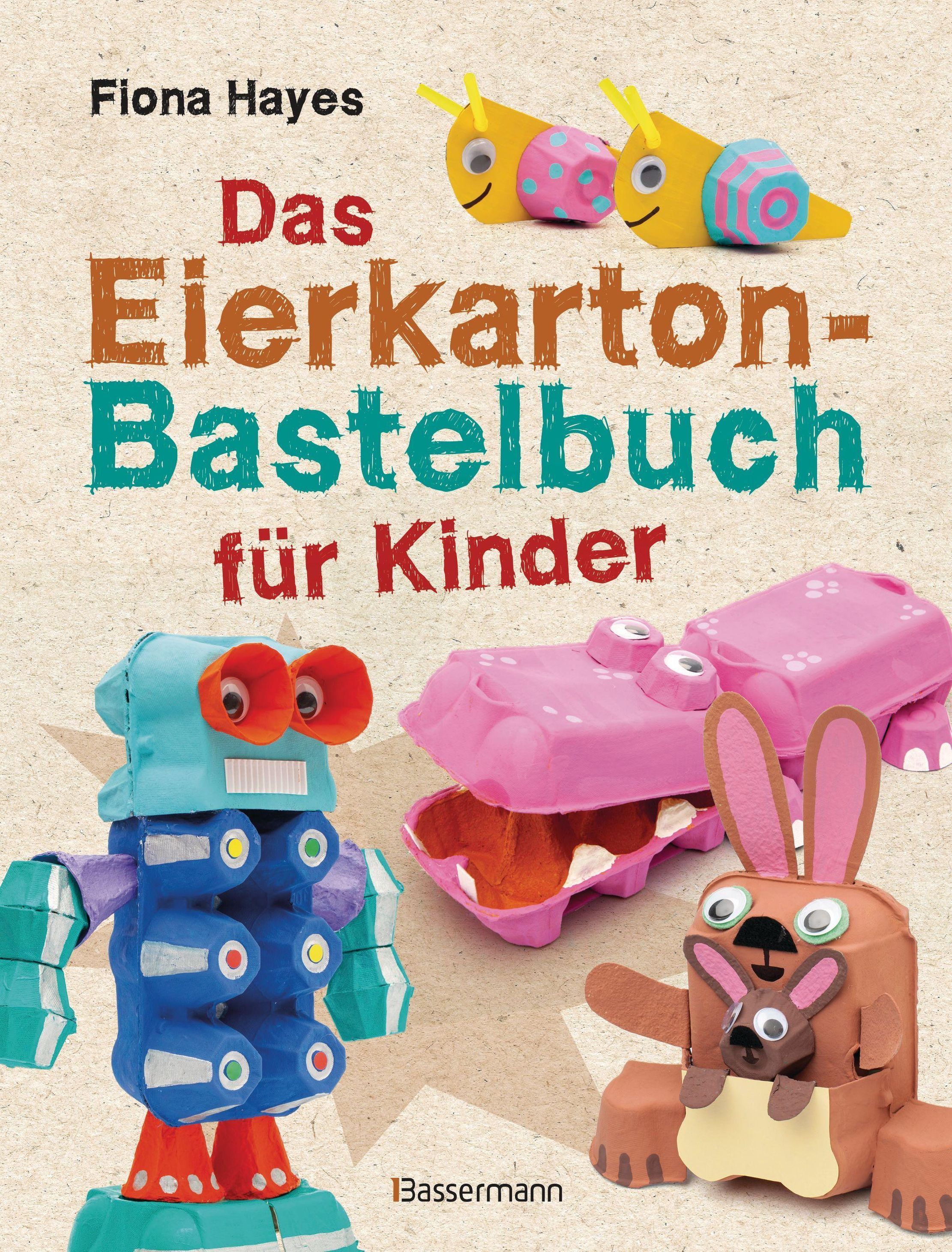 Das Eierkarton-Bastelbuch für Kinder. 51 lustige Projekte für Kinder ab 5  Jahren Buch