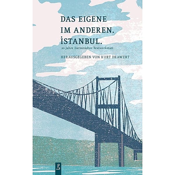 Das Eigene im Anderen. Istanbul., Kurt Drawert, Maria Anne Anders, Dorothee Brix, Michaela Busenkell, Kerstin Campbell, Andrea Dobrowolski, Endre