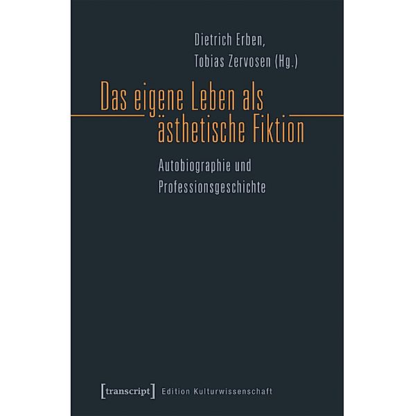 Das eigene Leben als ästhetische Fiktion / Edition Kulturwissenschaft Bd.129