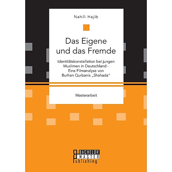 Das Eigene und das Fremde. Identitätskonstellation bei jungen Muslimen in Deutschland - Eine Filmanalyse von Burhan Qurbanis Shahada, Nahili Hajib