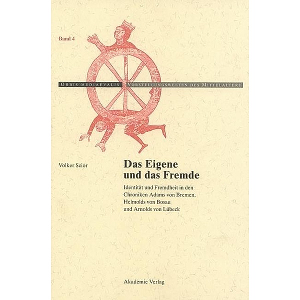 Das Eigene und das Fremde / Orbis Mediaevalis / Vorstellungswelten des Mittelalters Bd.4, Volker Scior