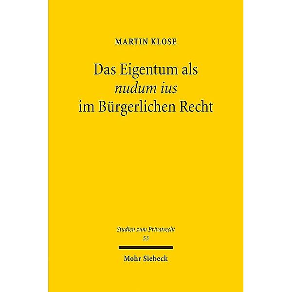 Das Eigentum als nudum ius im Bürgerlichen Recht, Martin Klose