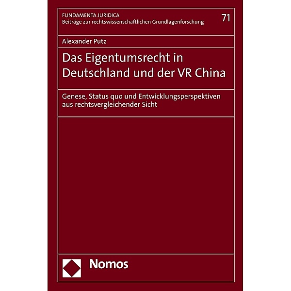 Das Eigentumsrecht in Deutschland und der VR China / Fundamenta Juridica. Beiträge zur rechtswissenschaftlichen Grundlagenforschung Bd.71, Alexander Putz