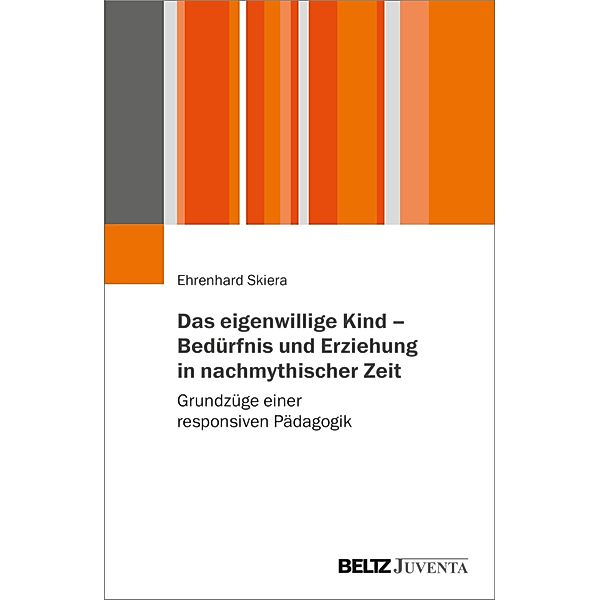 Das eigenwillige Kind - Bedürfnis und Erziehung in nachmythischer Zeit, Ehrenhard Skiera