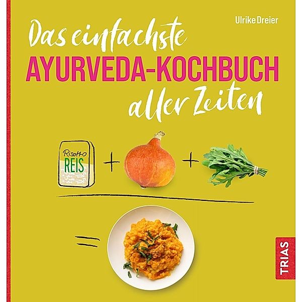 Das einfachste Ayurveda-Kochbuch aller Zeiten, Ulrike Dreier