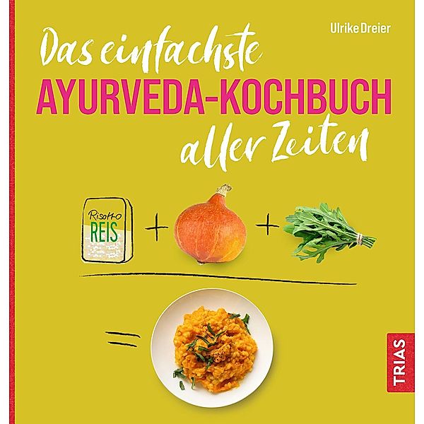 Das einfachste Ayurveda-Kochbuch aller Zeiten / Die einfachsten aller Zeiten, Ulrike Dreier