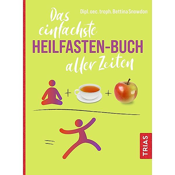 Das einfachste Heilfasten-Buch aller Zeiten / Die einfachsten aller Zeiten, Bettina Snowdon