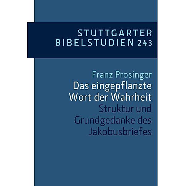 Das eingepflanzte Wort der Wahrheit / Stuttgarter Bibelstudien (SBS) Bd.243, Franz Prosinger