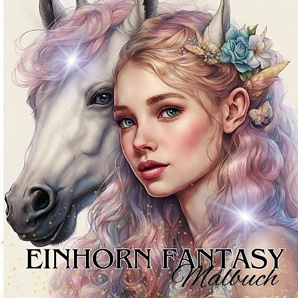 Das Einhorn Fantasy Malbuch Malspaß für Erwachsene Teenager Kinder ab 11 Einhörner Träumen und Entspannen Fantasie Märchenwelt Fabelwesen Waldmagie, Tarris Kidd