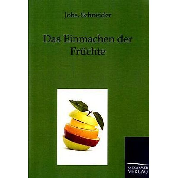 Das Einmachen der Früchte, Johs Schneider