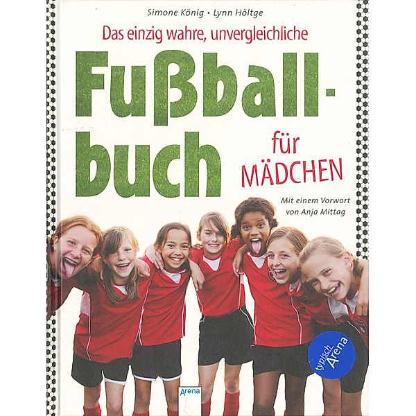 Das einzig wahre, unvergleichliche Fußballbuch für Mädchen, Simone König, Lynn Höltge