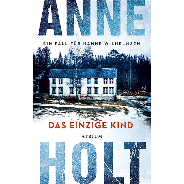 Das einzige Kind / Hanne-Wilhelmsen-Reihe Bd.3, Anne Holt