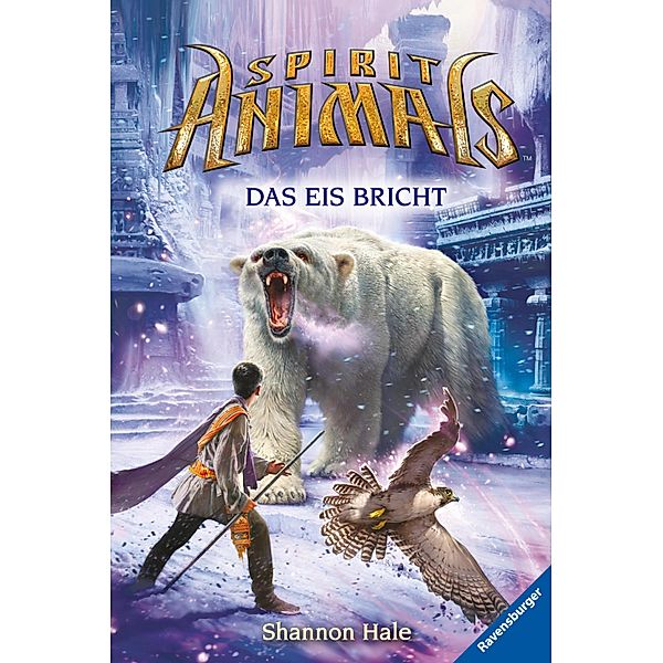 Das Eis bricht / Spirit Animals Bd.4, Shannon Hale