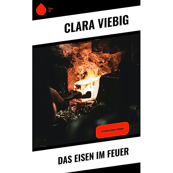 Das Eisen im Feuer, Clara Viebig