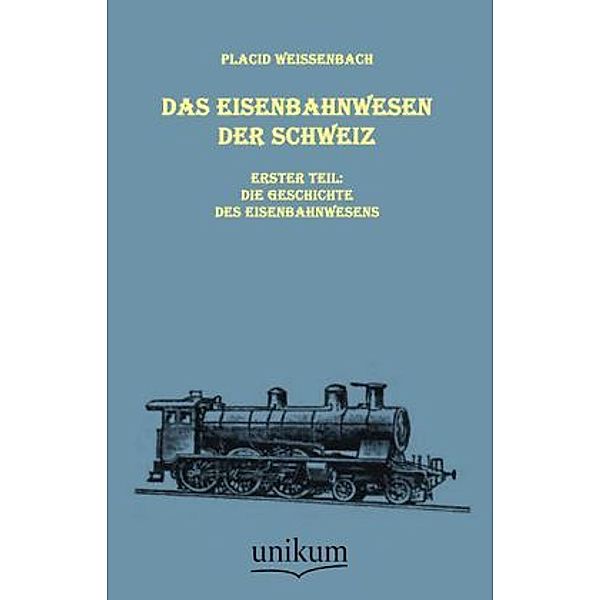 Das Eisenbahnwesen der Schweiz.Tl.1, Placid Weissenbach
