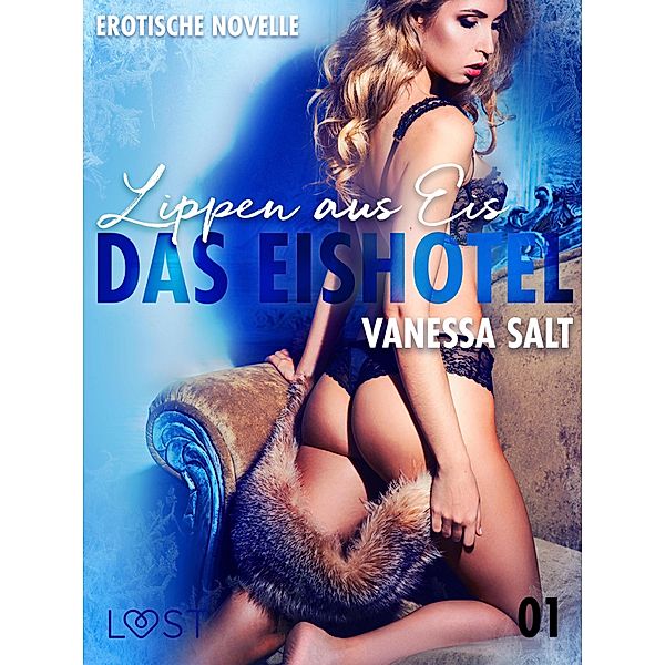 Das Eishotel 1 - Lippen aus Eis - Erotische Novelle, Vanessa Salt
