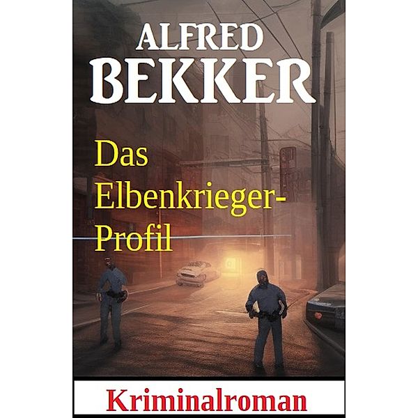 Das Elbenkrieger-Profil: Kriminalroman, Alfred Bekker