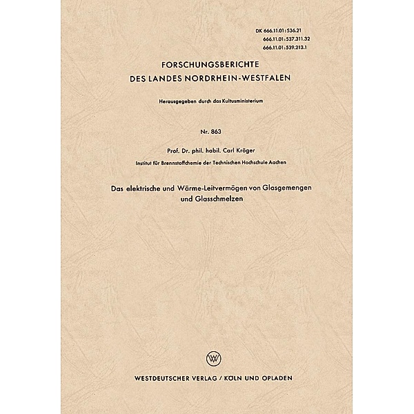 Das elektrische und Wärme-Leitvermögen von Glasgemengen und Glasschmelzen / Forschungsberichte des Landes Nordrhein-Westfalen Bd.863, Carl Kröger
