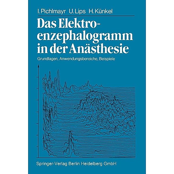 Das Elektroenzephalogramm in der Anästhesie, I. Pichlmayr, U. Lips, H. Künkel