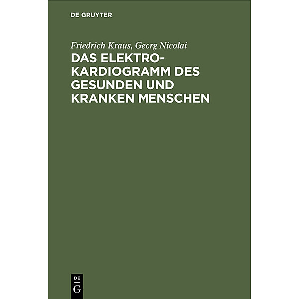 Das Elektrokardiogramm des gesunden und kranken Menschen, Friedrich Kraus, Georg Nicolai