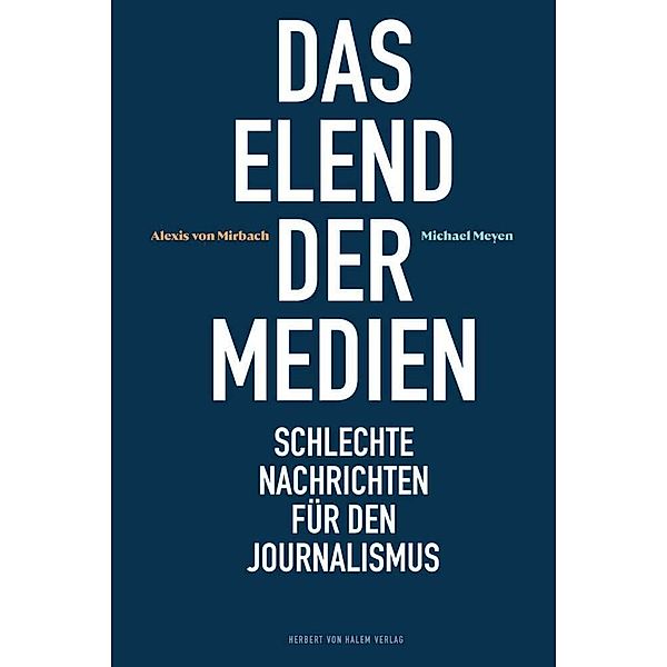 Das Elend der Medien, Alexis von Mirbach, Michael Meyen