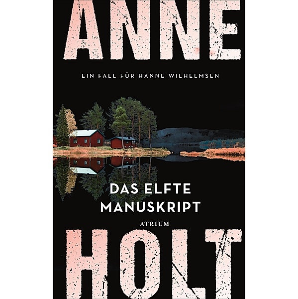 Das elfte Manuskript / Hanne-Wilhelmsen-Reihe Bd.11, Anne Holt