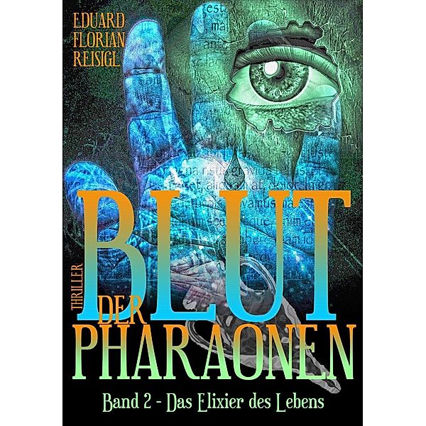 Das Elixier des Lebens / Blut der Pharaonen Bd.2, Eduard-Florian Reisigl