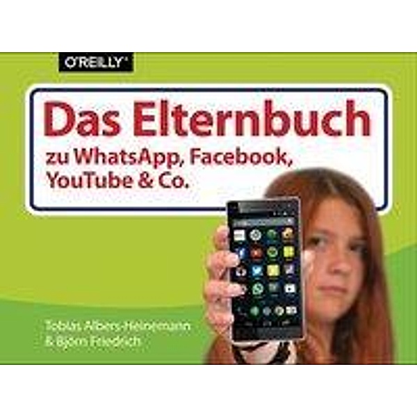 Das Elternbuch zu WhatsApp, Facebook, YouTube & Co, Tobias Albers-Heinemann, Björn Friedrich