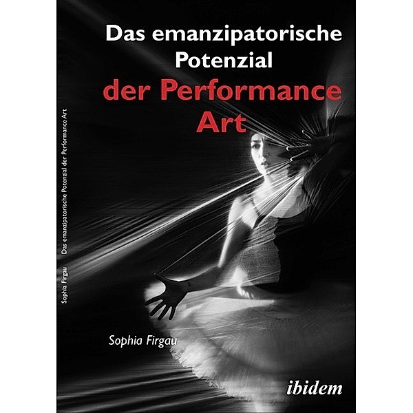 Das emanzipatorische Potenzial der Performance Art, Sophia Firgau
