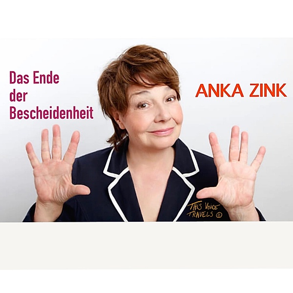 Das Ende der Bescheidenheit, Anka Zink