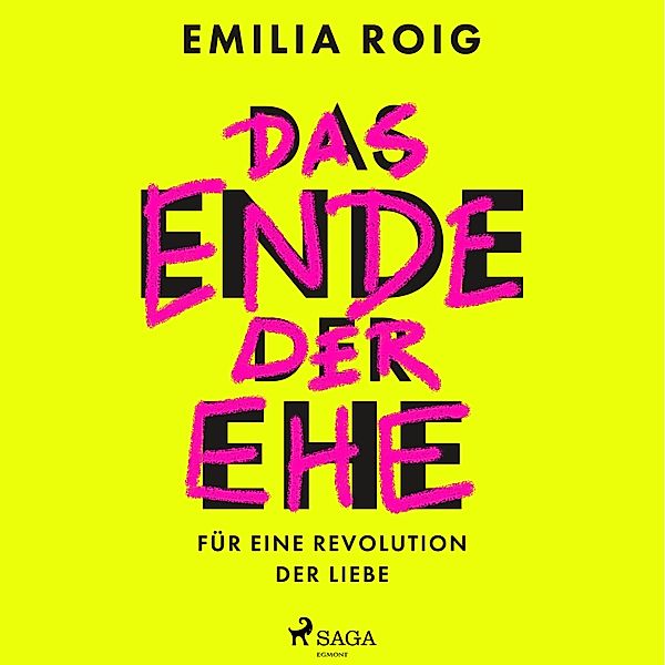 Das Ende der Ehe: Für eine Revolution der Liebe, Emilia Roig