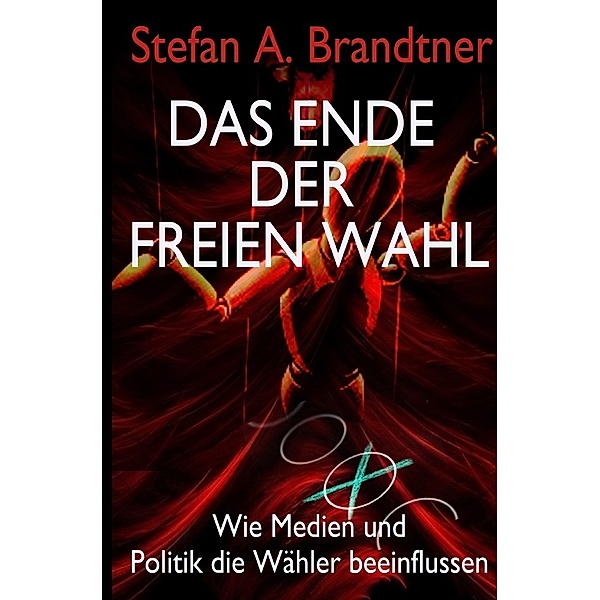 Das Ende der freien Wahl, Stefan A. Brandtner
