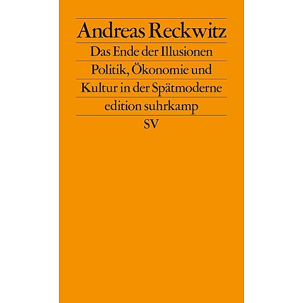 Das Ende der Illusionen / edition suhrkamp Bd.2735, Andreas Reckwitz