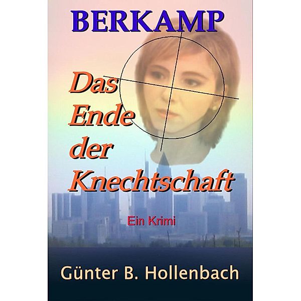 Das Ende der Knechtschaft / Berkamp Bd.1, Günter Billy Hollenbach