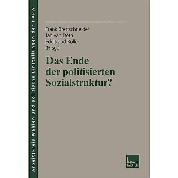 Das Ende der politisierten Sozialstruktur? / Veröffentlichung des Arbeitskreises Wahlen und politische Einstellungen der Deutschen Vereinigung für Politische Wissenschaft (DVPW) Bd.8