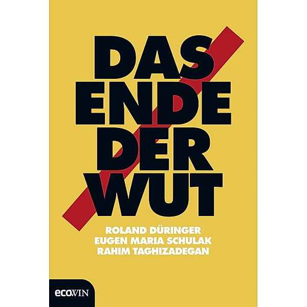 Das Ende der Wut, Roland Düringer, Eugen Maria Schulak, Rahim Taghizadegan